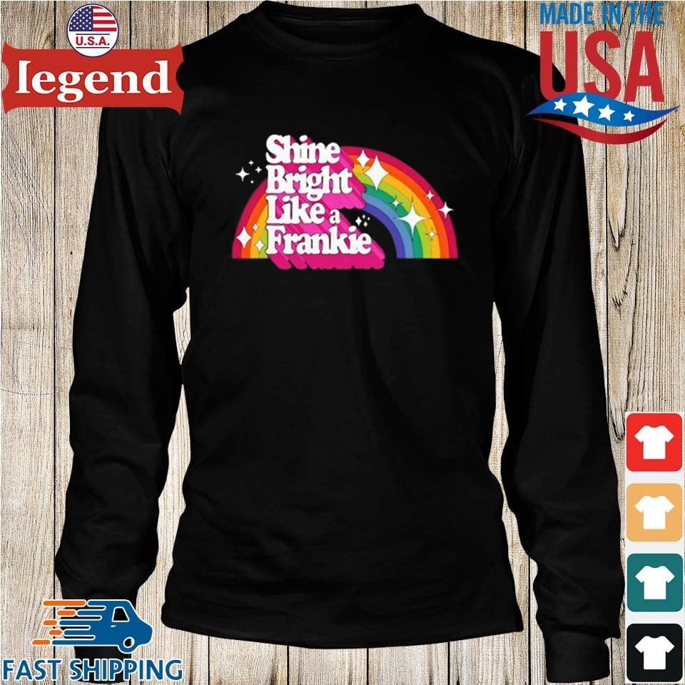 Shine Bright Like A Frankie Shirt