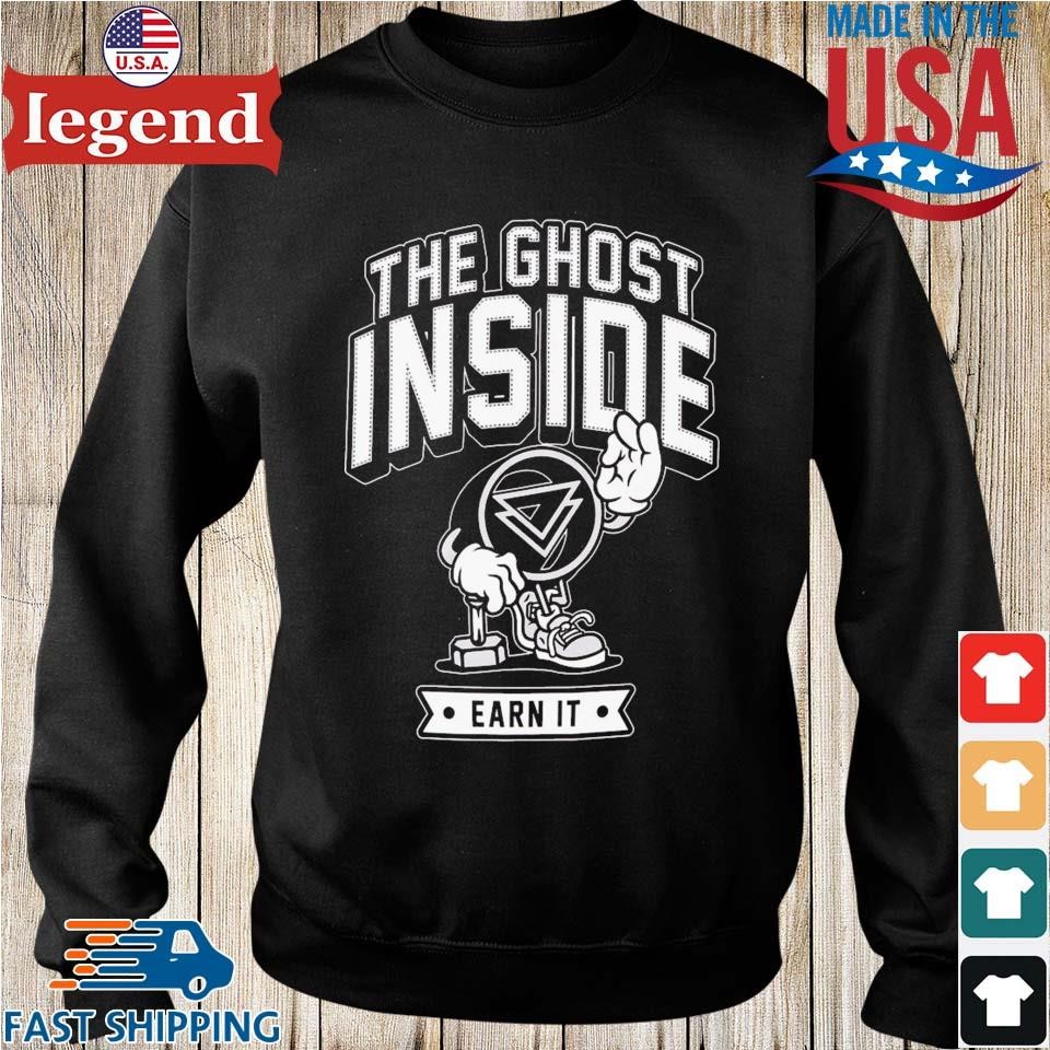 The Ghost Inside Earn It T shirt Sweater Hoodie And Long Sleeved