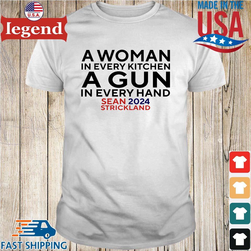 Original A Woman In Every Kitchen A Gun In Every Hand Sean 2024 Strickland T-shirt