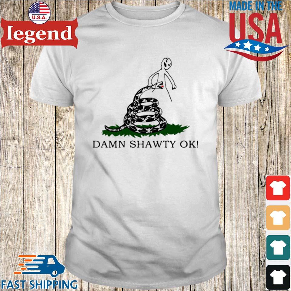 Damn Shawty Ok T-shirt