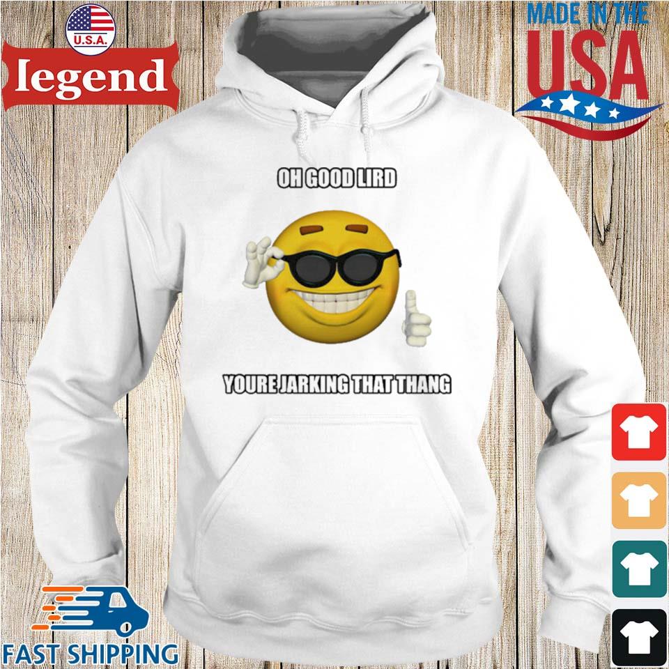 Oh Good Lird Youre Jarking That Thang T-shirt,Sweater, Hoodie, And Long  Sleeved, Ladies, Tank Top