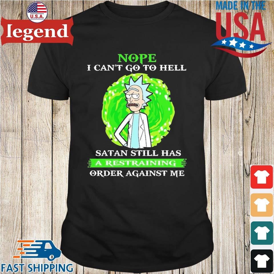 Rick Sanchez Nope I Can't Go To Hell Satan Still Has A Restraining Order Against Me Character T-shirt