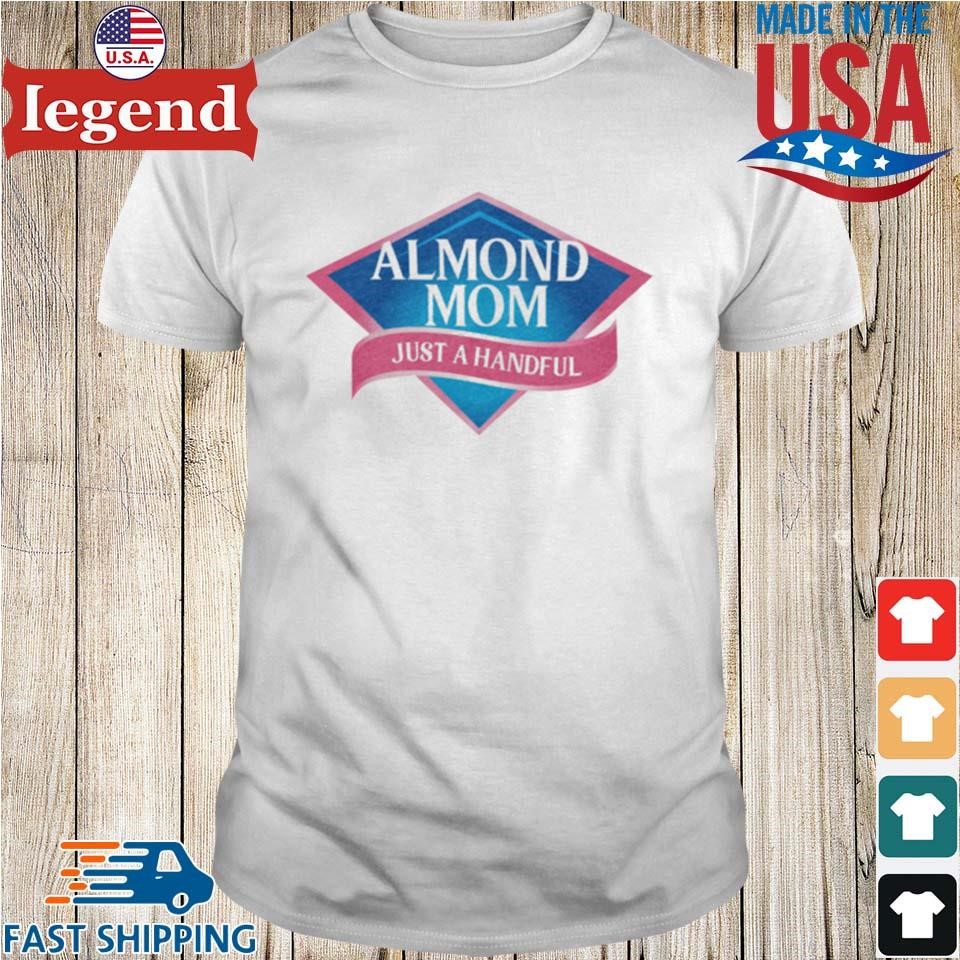 Almond Mom Just A Handful T-shirt
