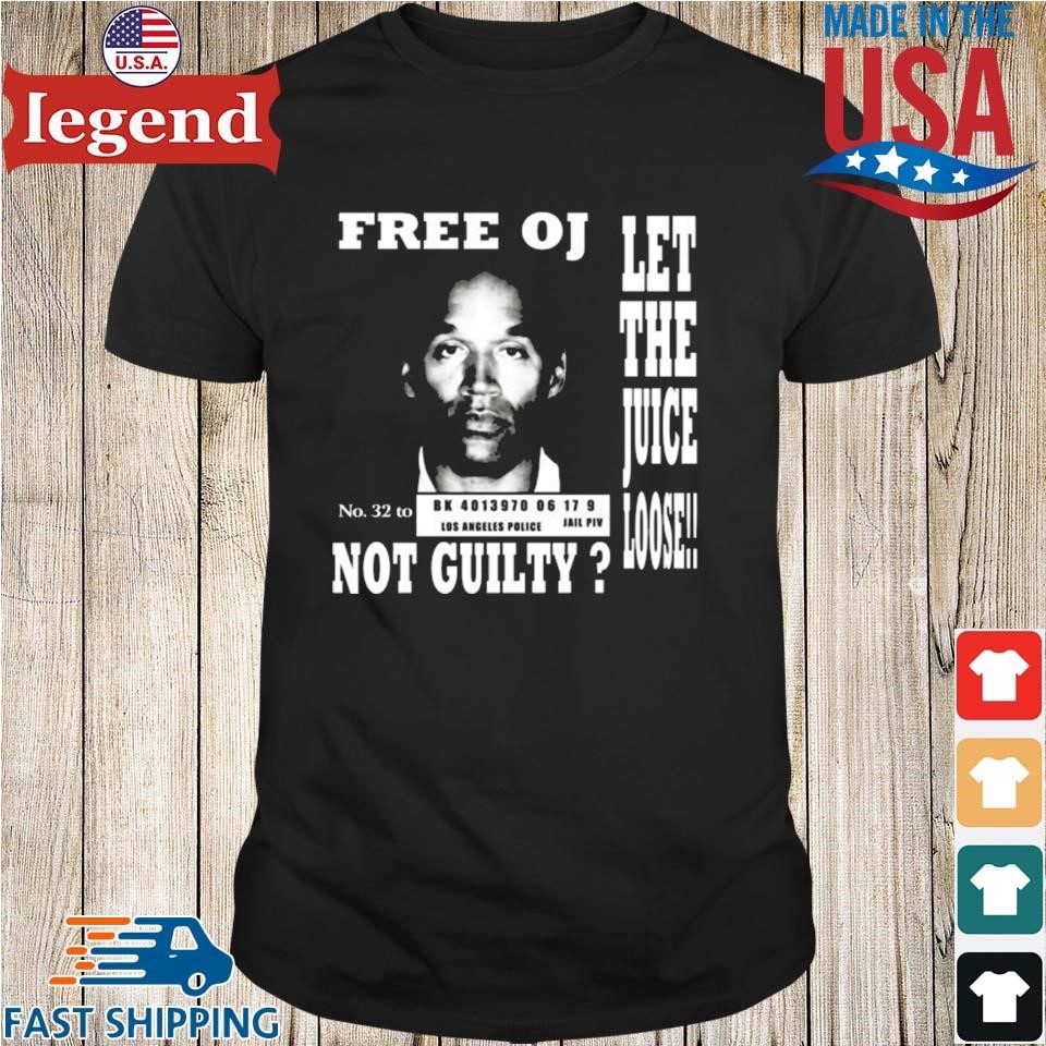 Free Oj Simpson Let The Juice Loose Not Guilty 2024 T-shirt