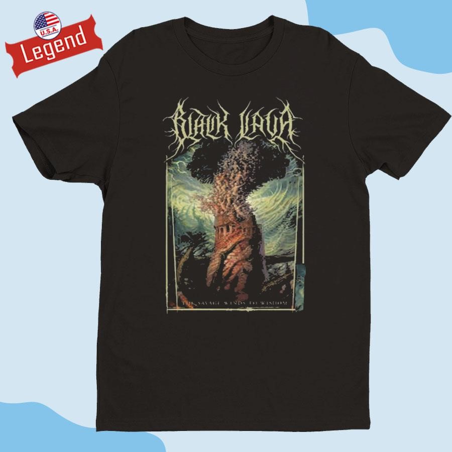 Black Lava The Savage Winds To Wisdom T-shirt