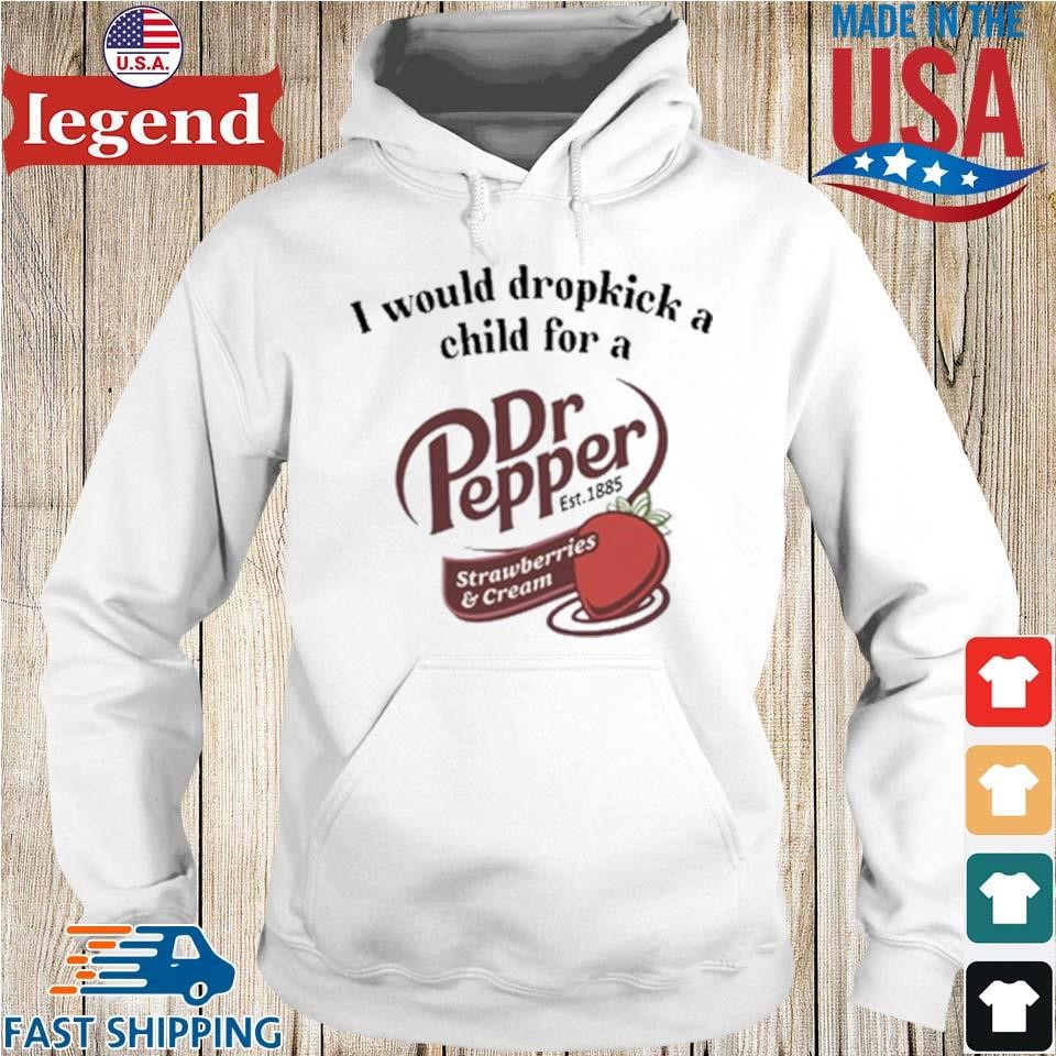 I Would Dropkick A Child For A Dr Pepper Strawberries & Cream Hoodie trang-min
