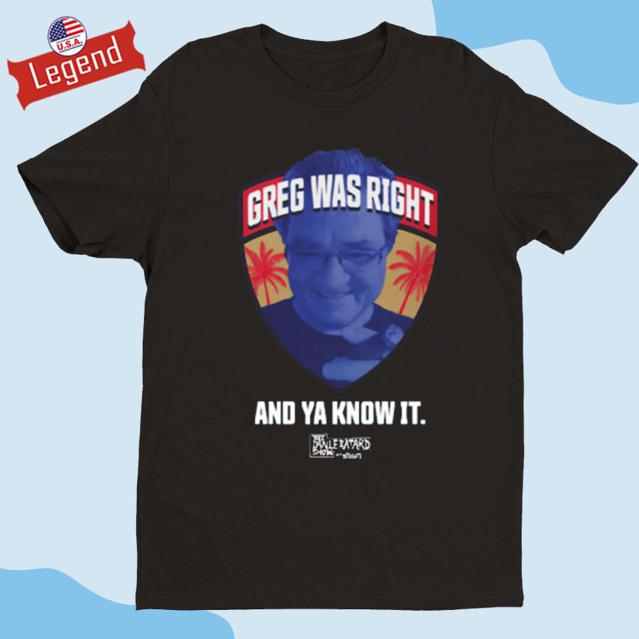 Greg Was Right And Ya Know It T-shirt