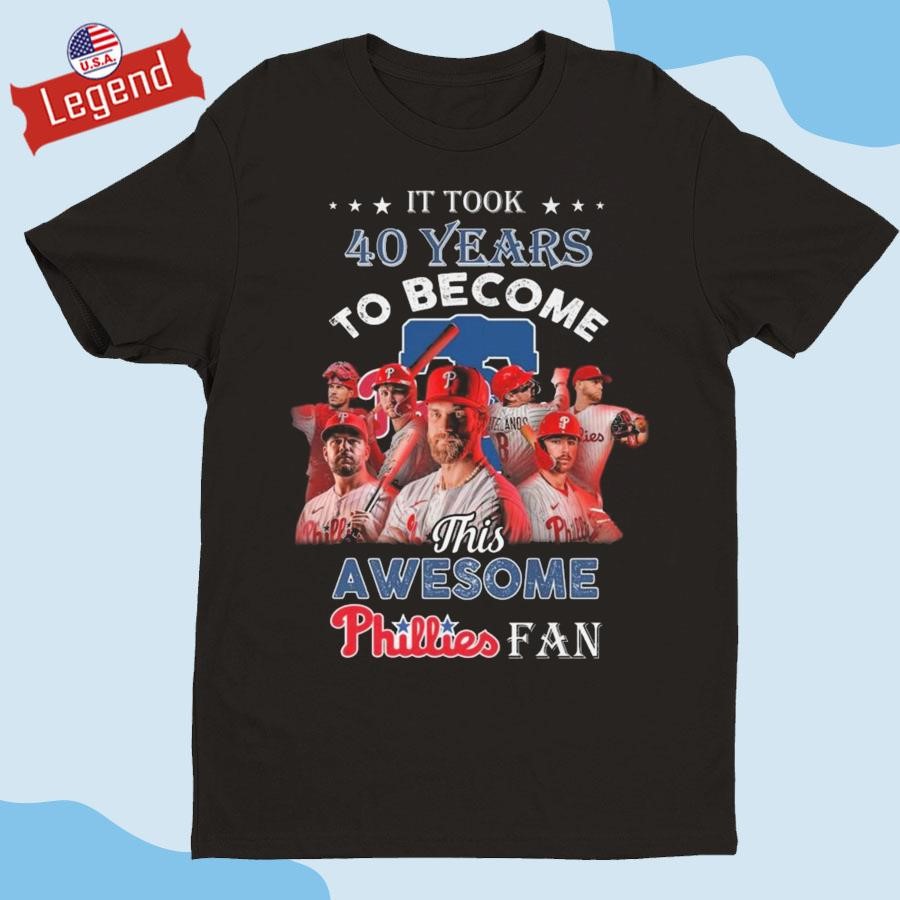 Official It Took 40 Years To Become This Awesome Phillies Fan Shirt