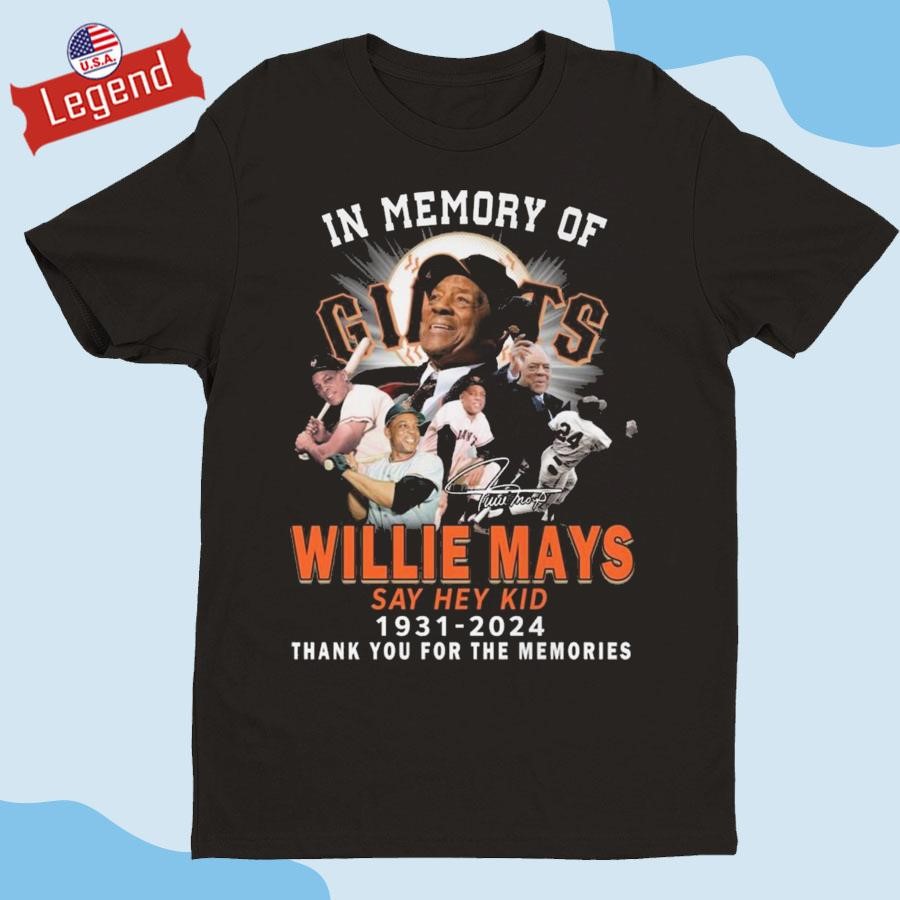 Original In Memory Of Willie Mays Say Hey Kid 1931-2024 Thank You For The Memories Signature Shirt