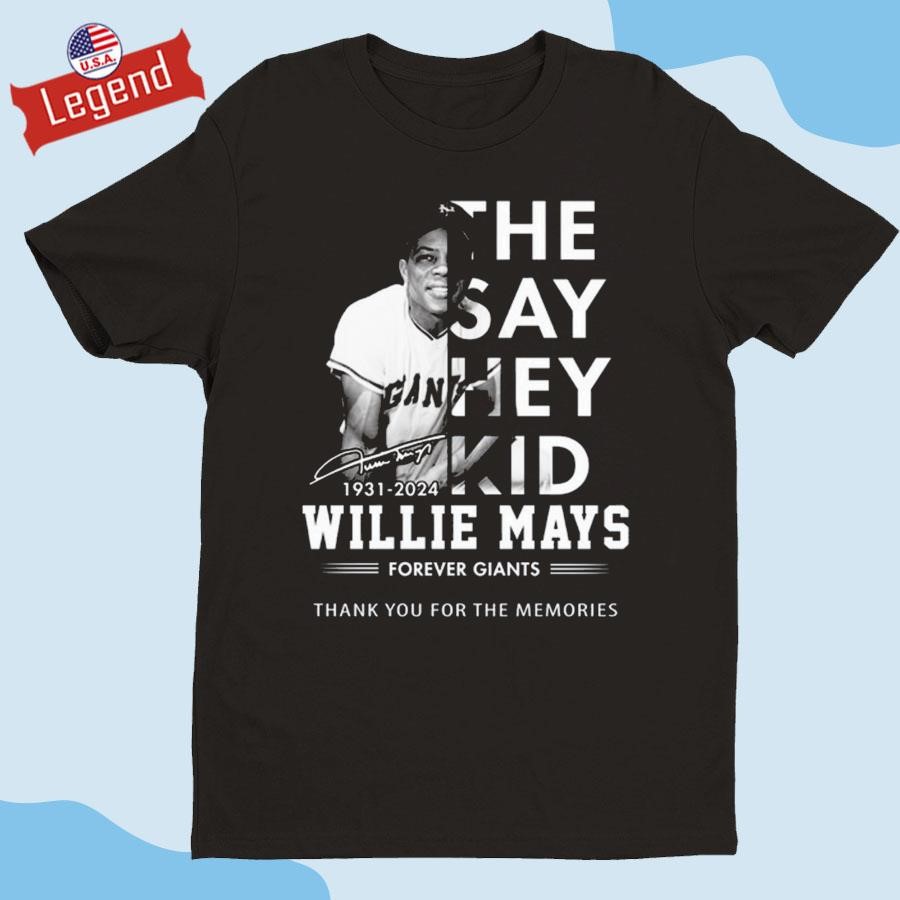 Original The Say Hey Kid 1931-2024 Willie Mays Forever Giants Thank You For The Memories Signature Shirt