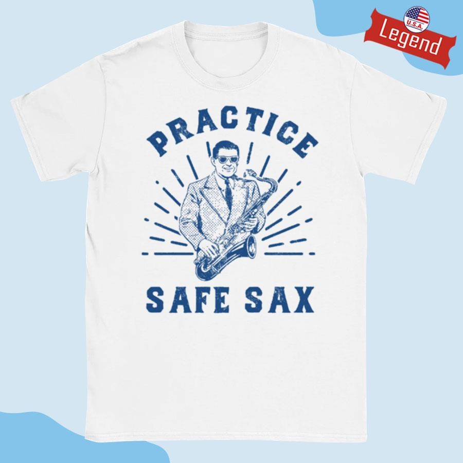 Practice Safe Sax Sarcastic Sex Saxophone Joke T-shirt,Sweater, Hoodie, And  Long Sleeved, Ladies, Tank Top