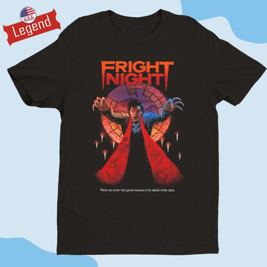 Fright Night There Are Some Very Good Reasons To Be Afraid Of The Dark T-shirt