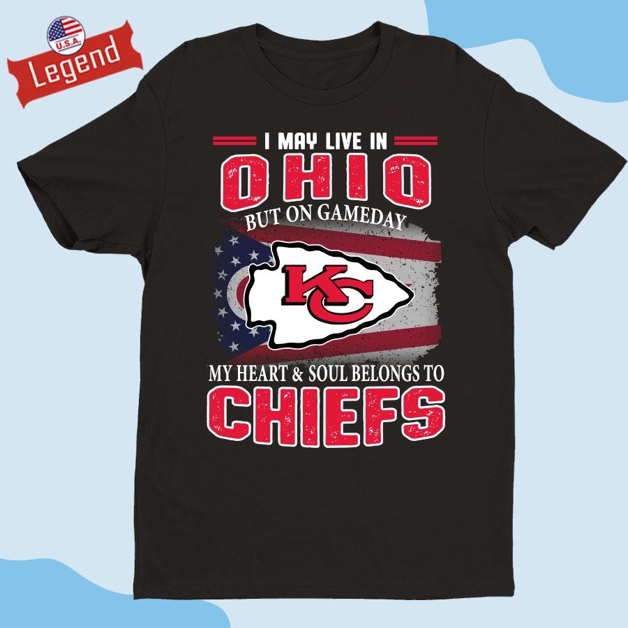 Original Kansas City Chiefs I May Live In Ohio On Gameday My Heart & Soul Belongs To Chiefs T-shirt