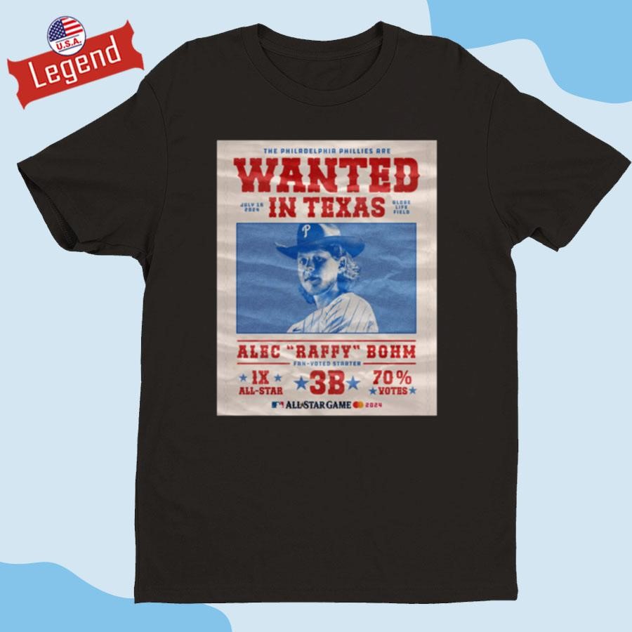 The Philadelphia Phillies Are Wanted In Texas Alec Raffy Bohm 2024 T-shirt