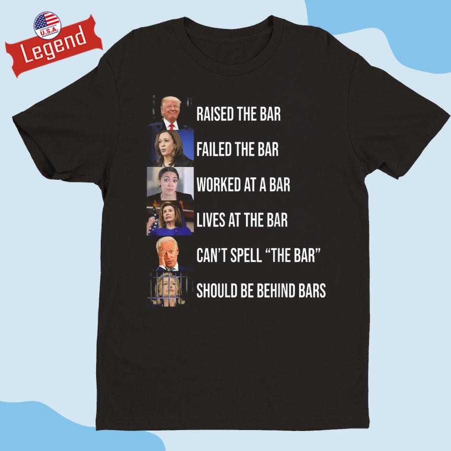 Trump Raised The Bar Failed The Bar T-shirt