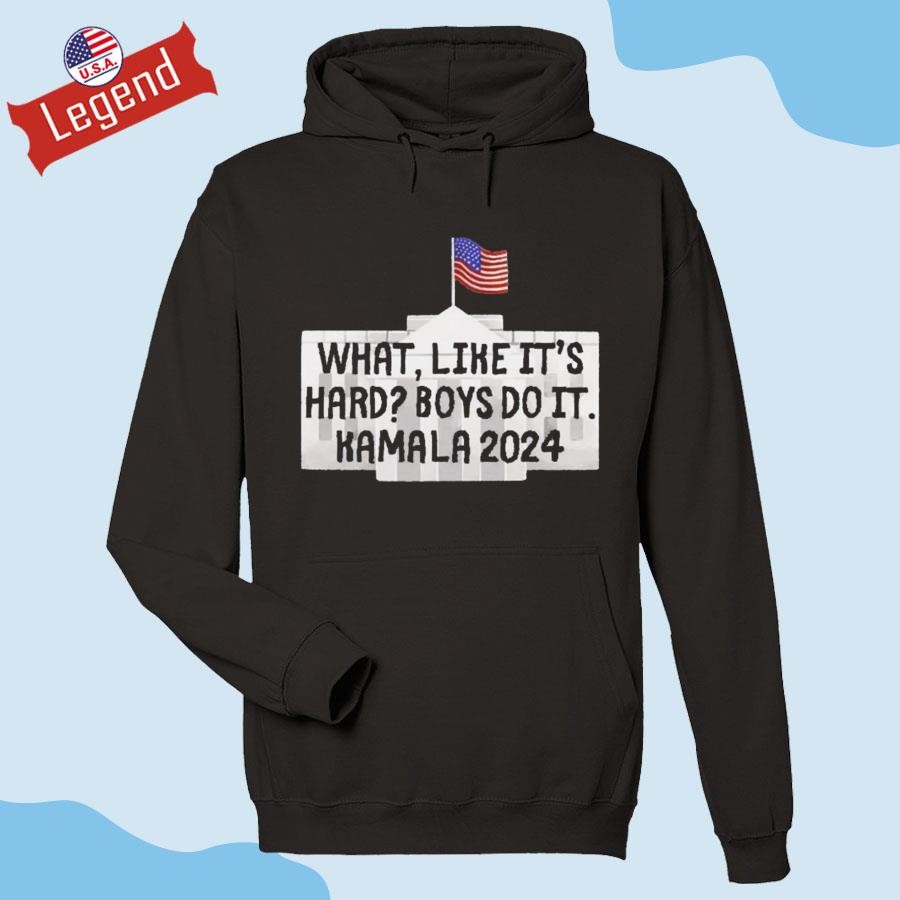 What Like It's Hard Boys Can Do It Kamala Harris 2024 Hoodie 