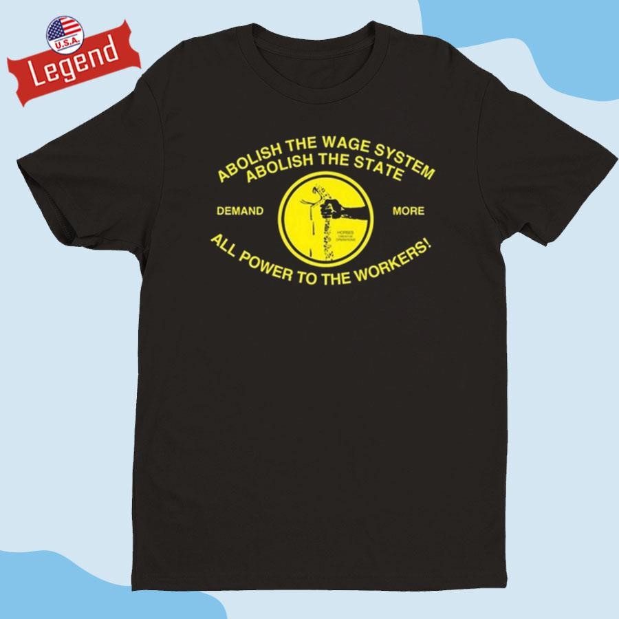 Abolish The Wage System Abolish The State All Power To The Workers T-shirt