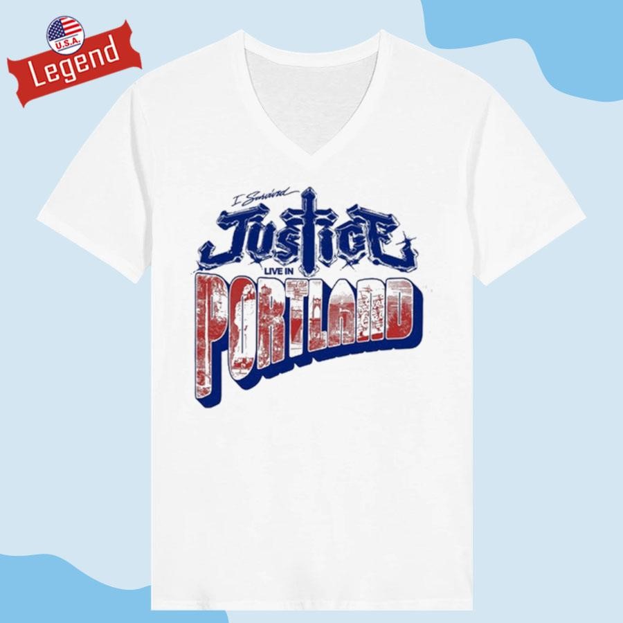 Justice I survived Justice Live in Portland T-shirt,Sweater