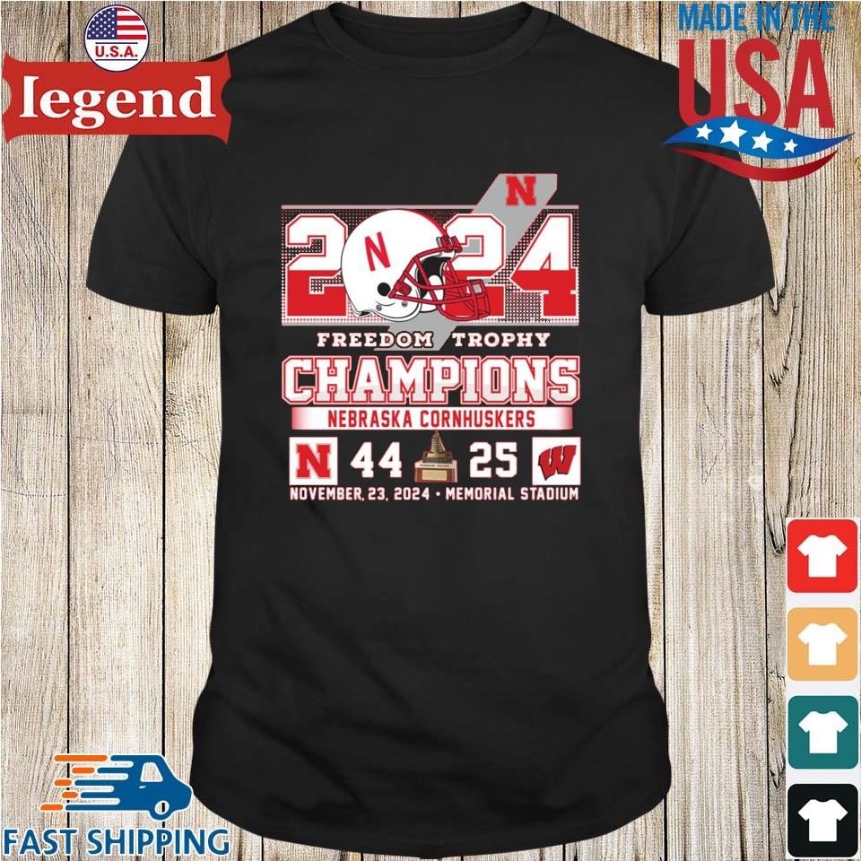 2024 Freedom Trophy Champions Nebraska Cornhuskers 44 25 Wisconsin Shirt