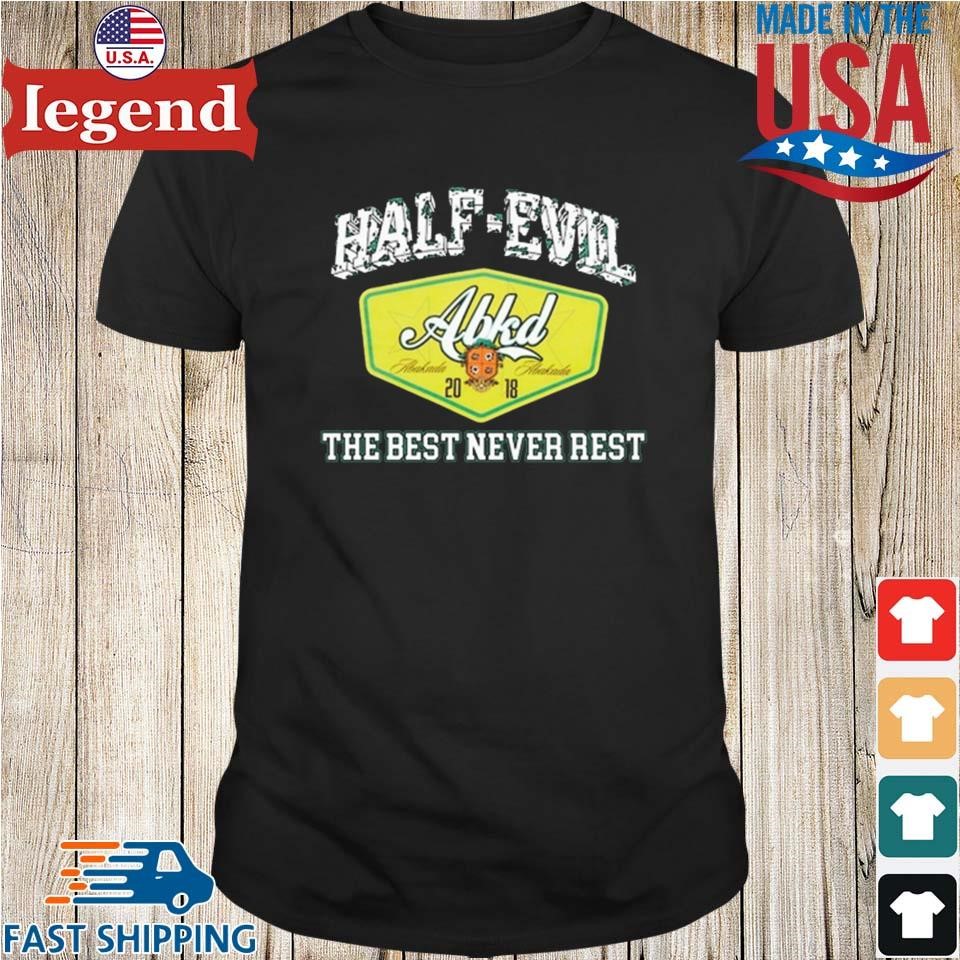 333 Half Evil The Best Never Rest Shirt