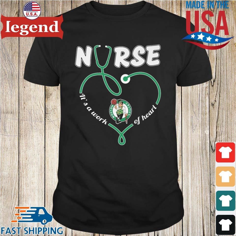 Boston Celtics Nurse It's A Work Of Heart 2024 Shirt