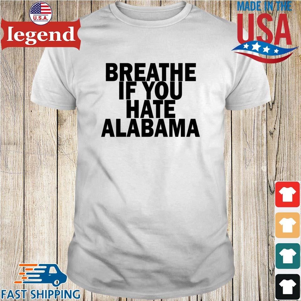 Breathe If You Hate Alabama Shirt