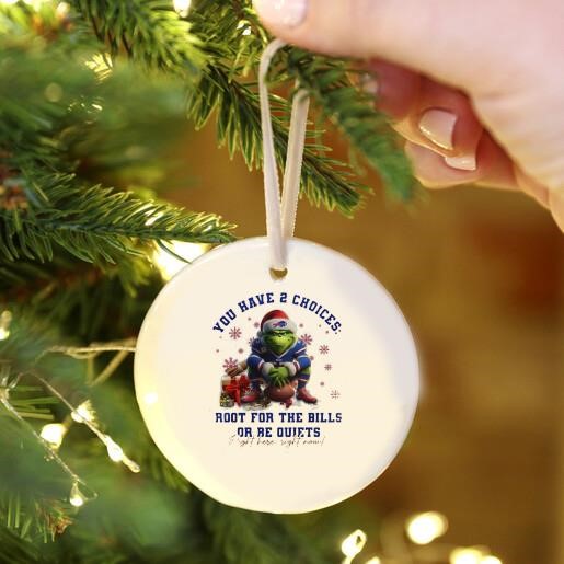 Buffalo Bills x The Grinch Merry Christmas You Have 2 Choices Root For The Bills Or Be Quiét Right Here Right Now Ornament