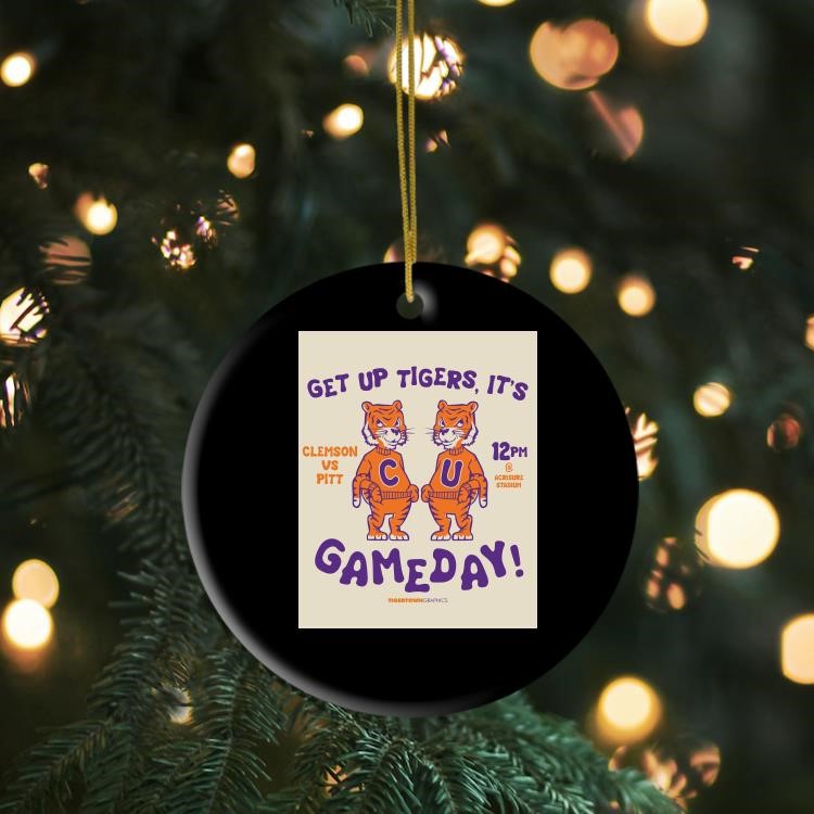 Clemson Tigers vs Pittsburgh Panthers Get Up Tigers It's 12PM Acrisure Stadium Gameday Ornament