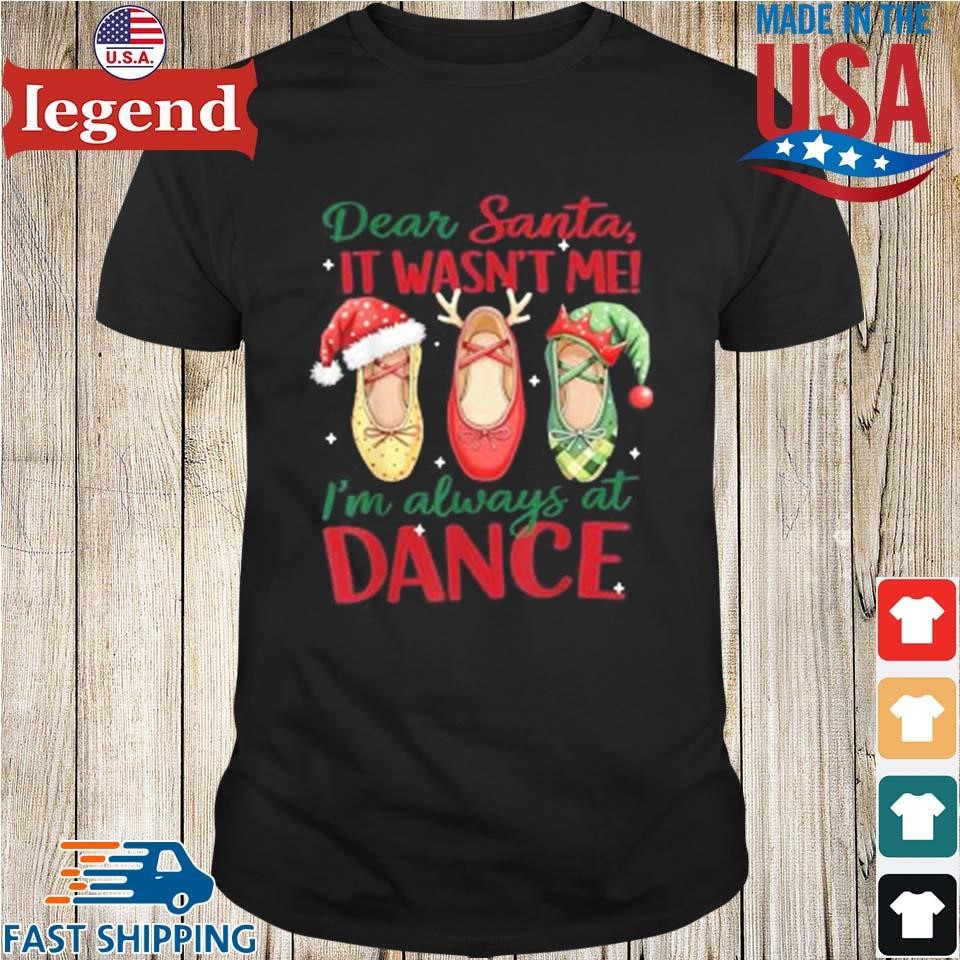 Dear Santa It Wasn't Me I'm Always At Dance Ballet Christmas 2024 Sweater