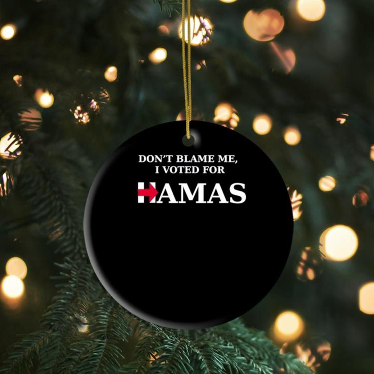 Don't Blame Me I Voted For Hamas‬ Ornament