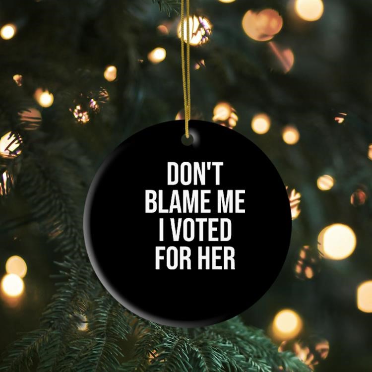 Don't Blame Me I Voted For Her Kamala Harris Ornament