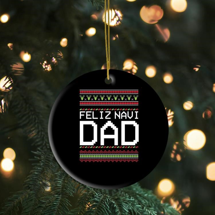 Feliz Navi Dad Cute Feliz Navidad Xmas Christmas Ornament