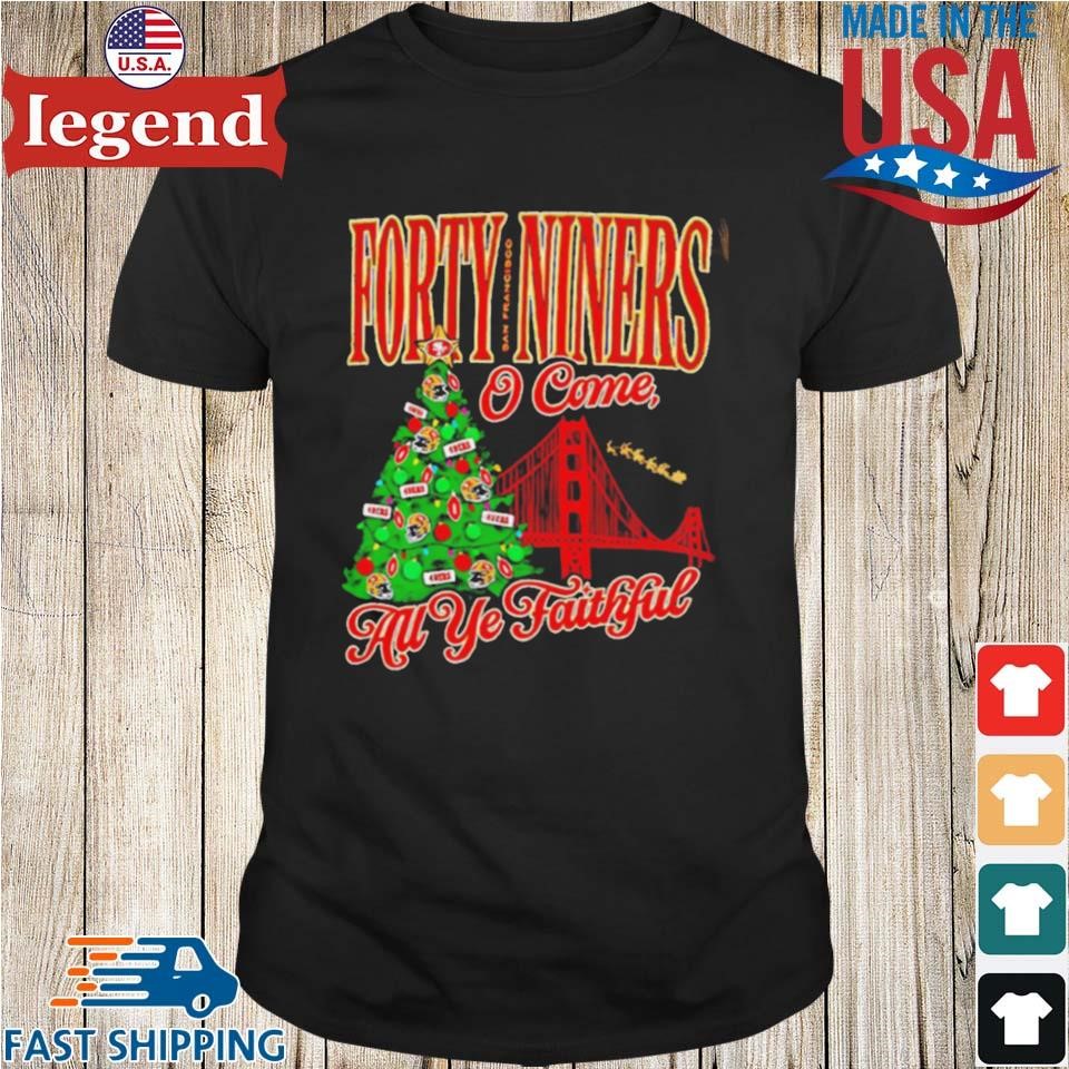 Forty Niners O Come All Ye Faithful Sf 49ers Christmas Shirt