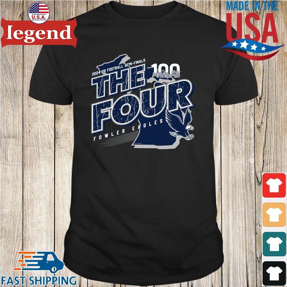 Fowler Eagles MHSAA 2024 D8 Football Semi-Finals The Four Shirt