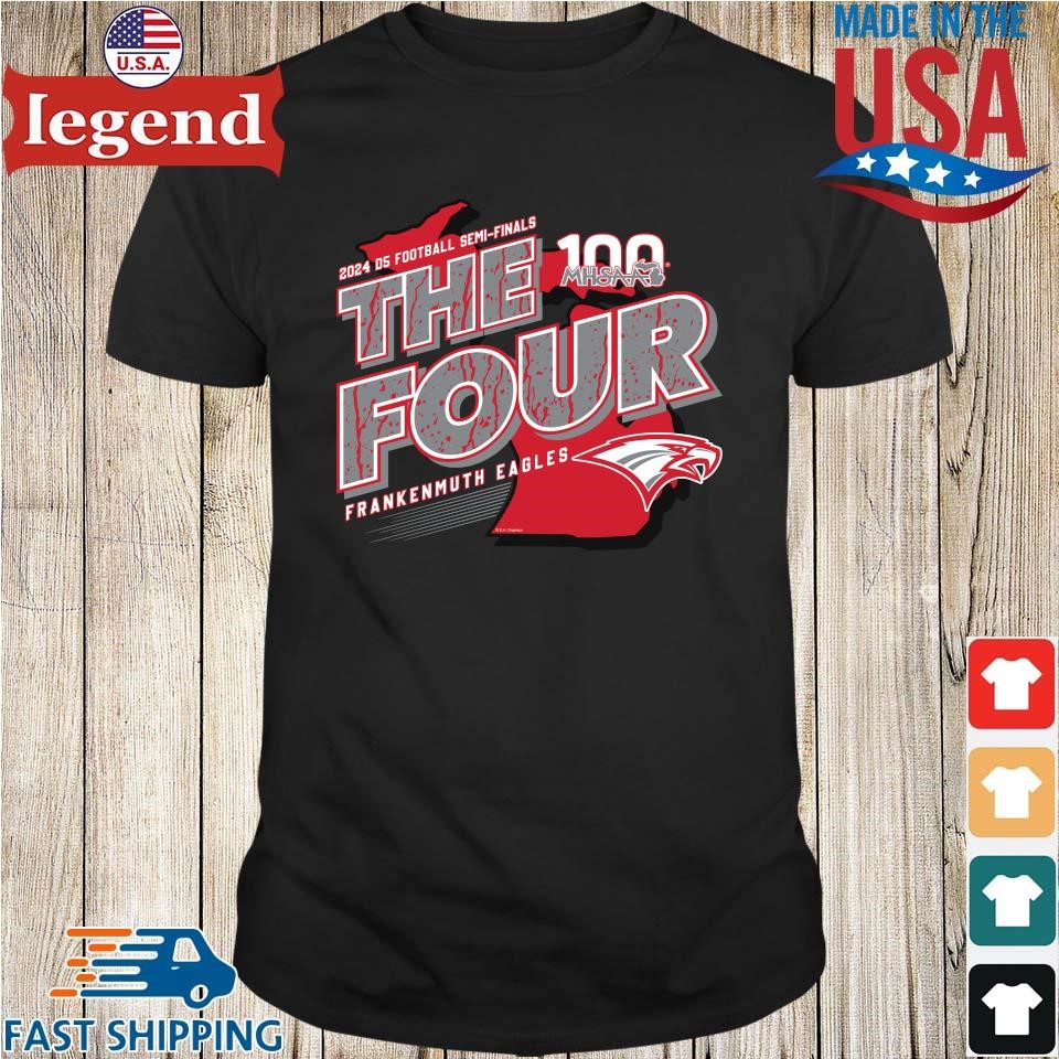 Frankenmuth Eagles MHSAA 2024 D5 Football Semi-Finals The Four Shirt