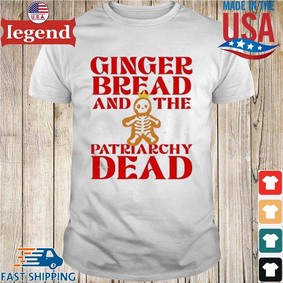 Gingerbread And The Patriarchy Dead Christmas Shirt