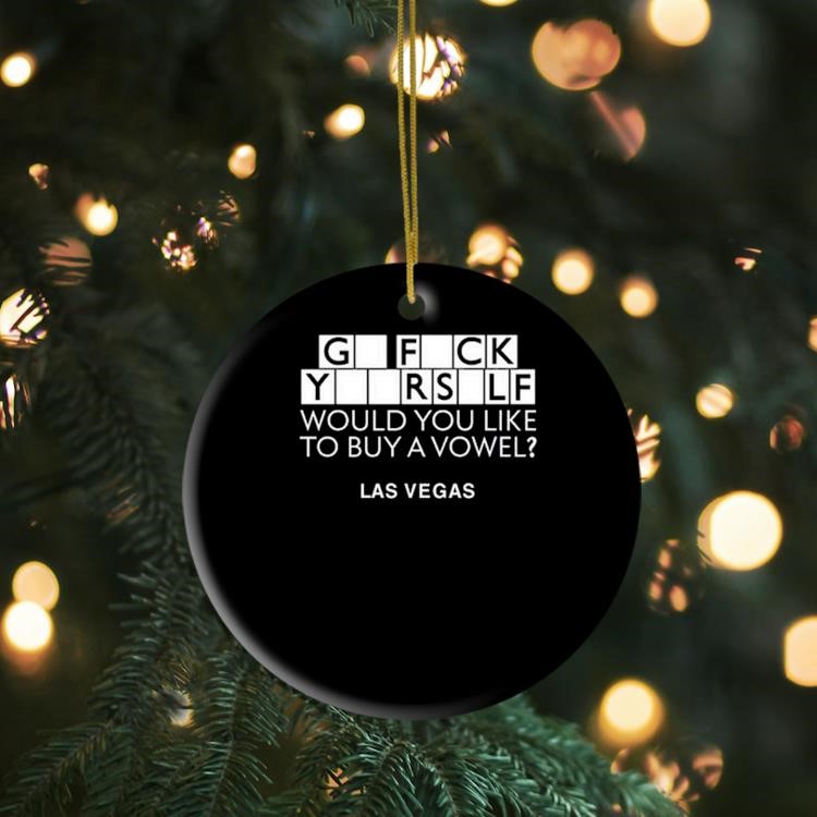 Go Fuck Yourself Would You Like To Buy A Vowel Las Vegas Ornament