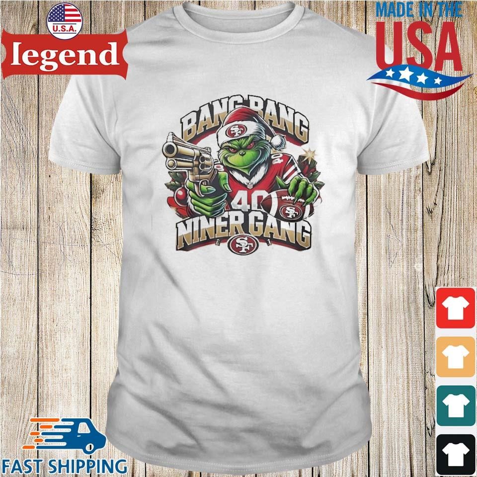 Grinch 49ers Bang Bang Niner Gang Shirt