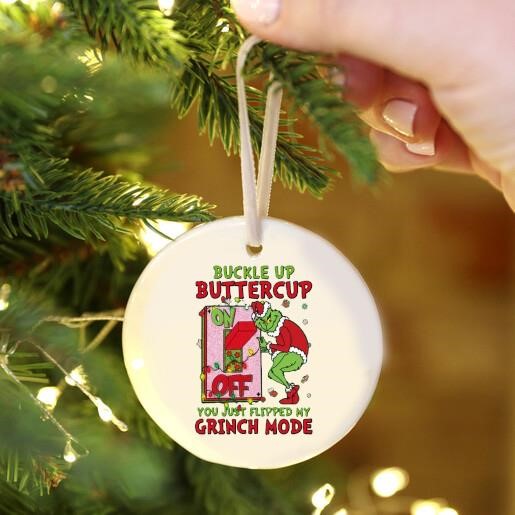 Grinch Christmas Buckle Up Buttercup You Just Flipped My Grinch Mode Ornament