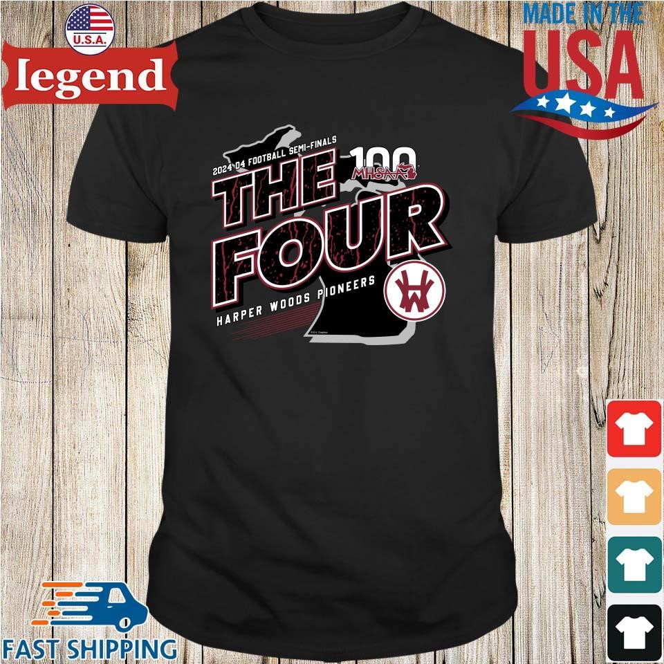 Harper Woods Pioneers MHSAA 2024 D4 Football Semi-Finals The Four Shirt