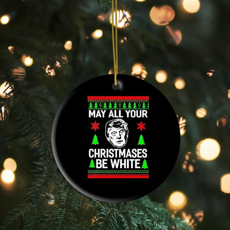 Him May All Your Christmases Be White Ugly Christmas Ornament