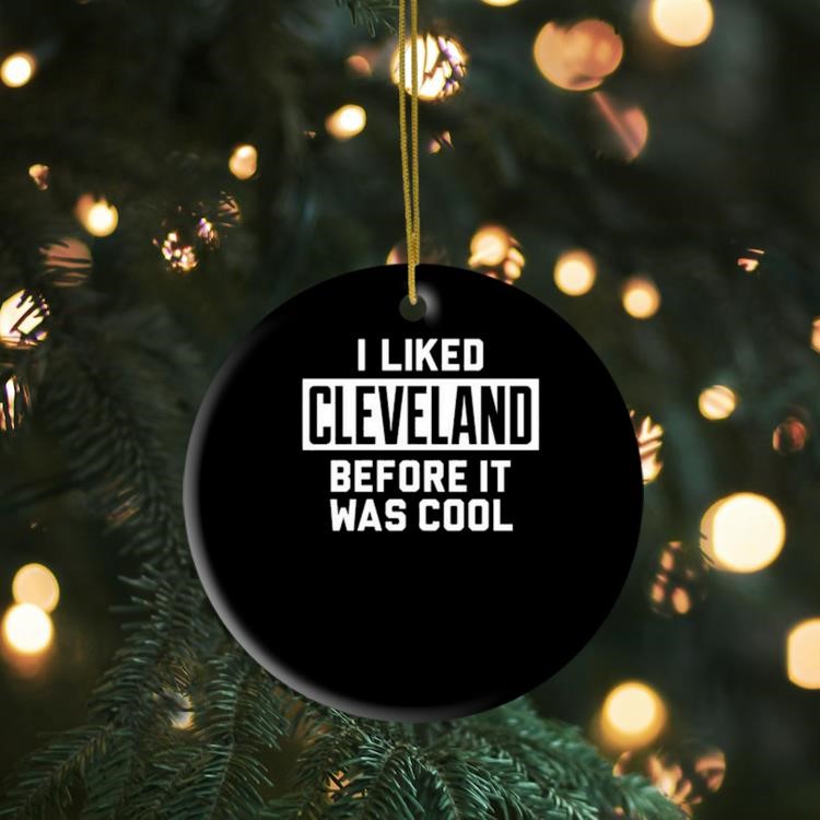 I Liked Cleveland Before It Was Cool Ornament