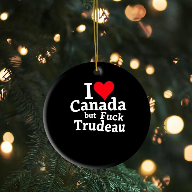 I Love Canada But Fuck Trudeau Ornament