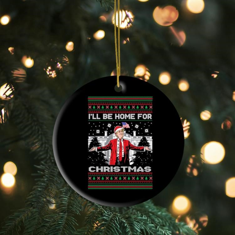 I’ll Be Home For Christmas Trump 2024 Ugly Christmas Ornament