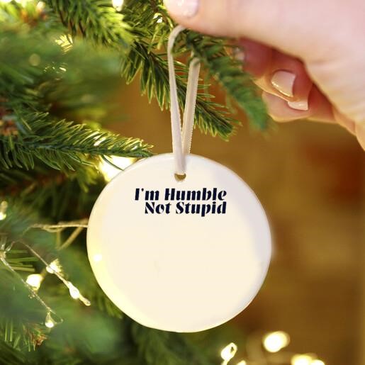 I'm Humble Not Stupid Ornament