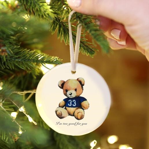 I'm Too Good For You Bear Ornament