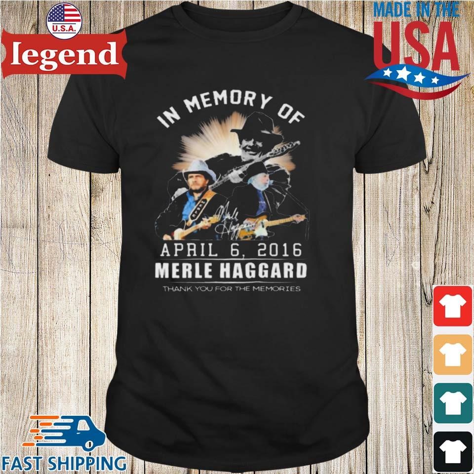 In Memory Of Merle Haggard April 6, 2016 Thank You For The Memories Shirt