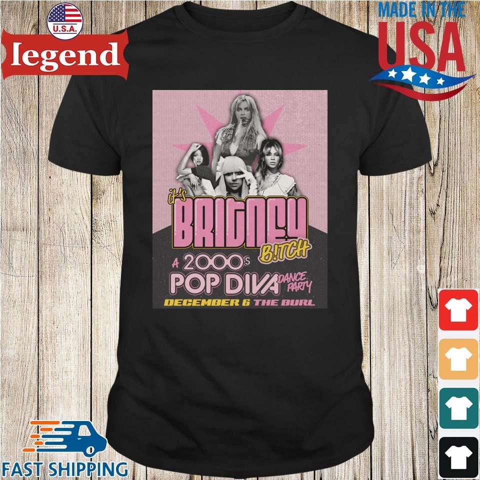 It's Britney B!tch A 2000's Pop Diva Dance Party December 6 2024 The Burl Shirt