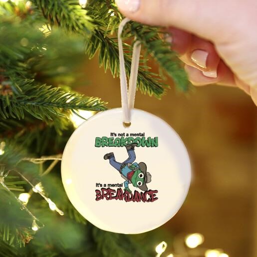 It's Not A Mental Breakdown, It's A Mental Breakdance Ornament