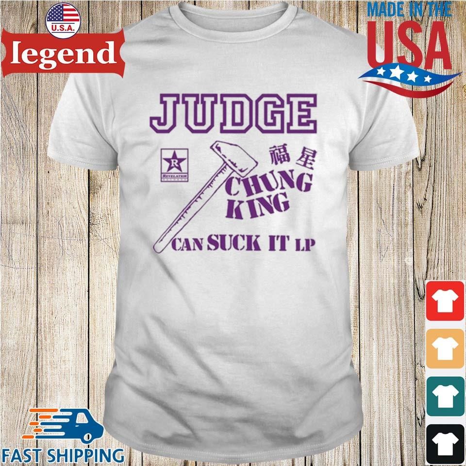 Judge Chung King Can Suck It Shirt